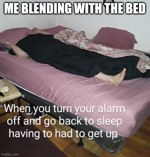 Alarm goes off | ME BLENDING WITH THE BED | image tagged in nope nope nope | made w/ Imgflip meme maker