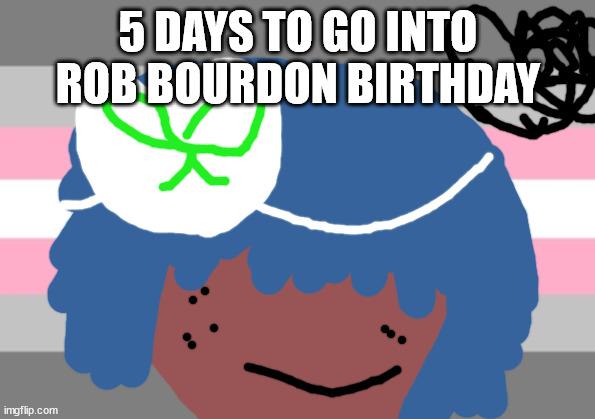 NO ONE FROM LINKIN PARK WILL DIE TOMORROW | 5 DAYS TO GO INTO ROB BOURDON BIRTHDAY | image tagged in no one from new order will die tomorrow | made w/ Imgflip meme maker