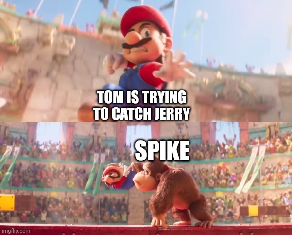 The damn mouse always has someone to help him | TOM IS TRYING TO CATCH JERRY; SPIKE | image tagged in donkey kong grabbing mario,tom and jerry,warner bros,cartoons,cartoon network | made w/ Imgflip meme maker