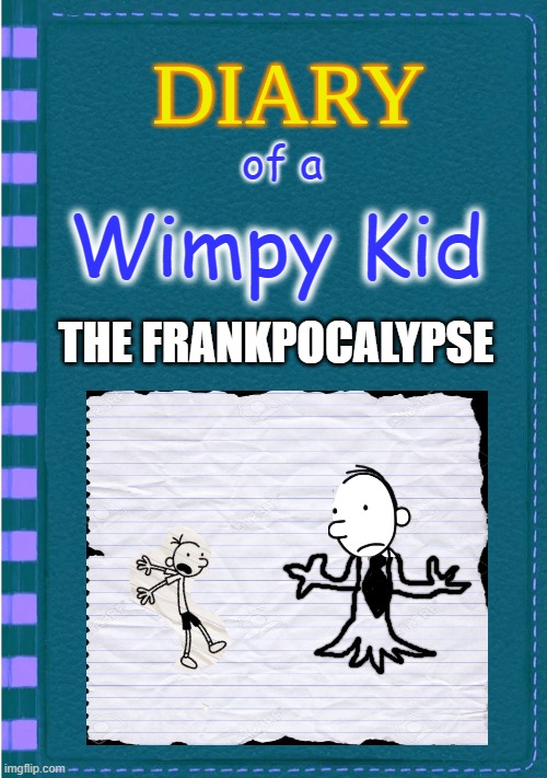 DOAWK Book 18 revealed! | of a; Wimpy Kid; THE FRANKPOCALYPSE | image tagged in diary of a wimpy kid blank cover,apocalypse | made w/ Imgflip meme maker
