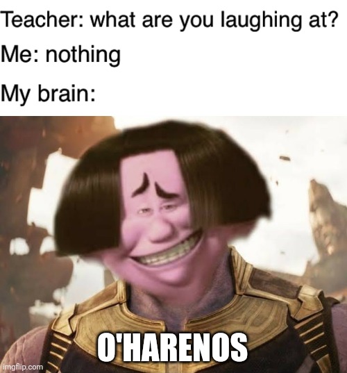 50% of all O2 will cease to exist | O'HARENOS | image tagged in teacher what are you laughing at | made w/ Imgflip meme maker