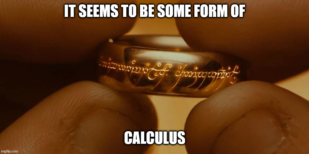 IT SEEMS TO BE SOME FORM OF CALCULUS | made w/ Imgflip meme maker