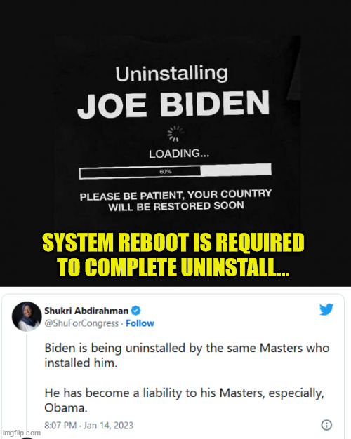 Always a reboot required after... | SYSTEM REBOOT IS REQUIRED TO COMPLETE UNINSTALL... | image tagged in system,reboot,remove,biden | made w/ Imgflip meme maker