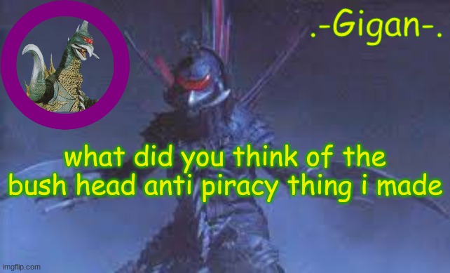 ihbyl | what did you think of the bush head anti piracy thing i made | made w/ Imgflip meme maker