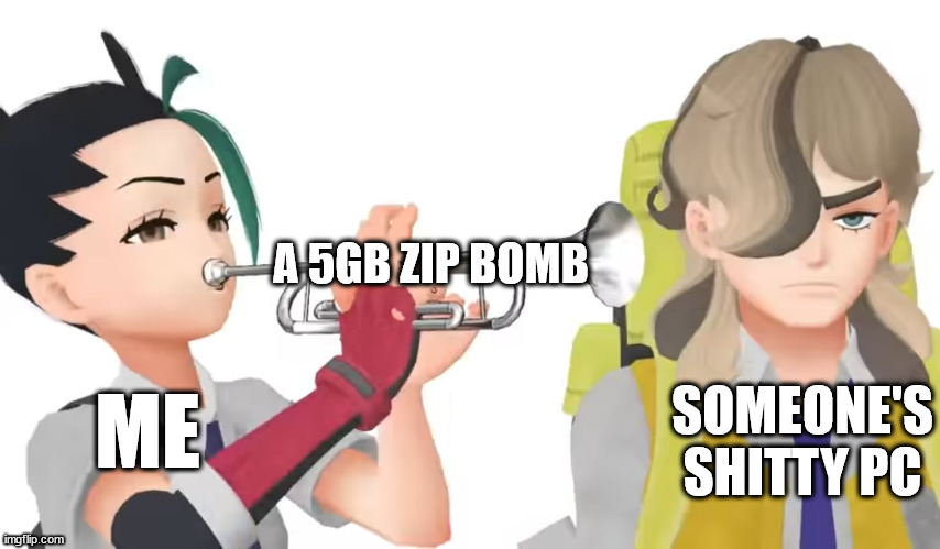 Nemona trumpet | A 5GB ZIP BOMB; ME; SOMEONE'S SHITTY PC | image tagged in nemona trumpet | made w/ Imgflip meme maker