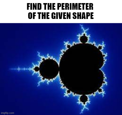 find the perimeter | FIND THE PERIMETER 
OF THE GIVEN SHAPE | image tagged in math | made w/ Imgflip meme maker