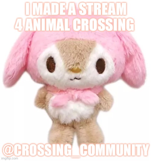 for all the people who are left in the animal crossing community | I MADE A STREAM 4 ANIMAL CROSSING; @CROSSING_COMMUNITY | image tagged in animal crossing | made w/ Imgflip meme maker