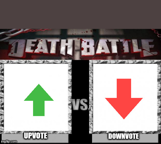 death battle | UPVOTE; DOWNVOTE | image tagged in death battle | made w/ Imgflip meme maker