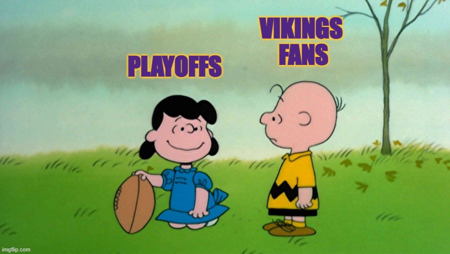 here we go again | VIKINGS 
FANS; PLAYOFFS | image tagged in lucy holding the ball | made w/ Imgflip meme maker
