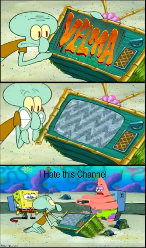 Patrick hates Velma | image tagged in i hate this channel | made w/ Imgflip meme maker