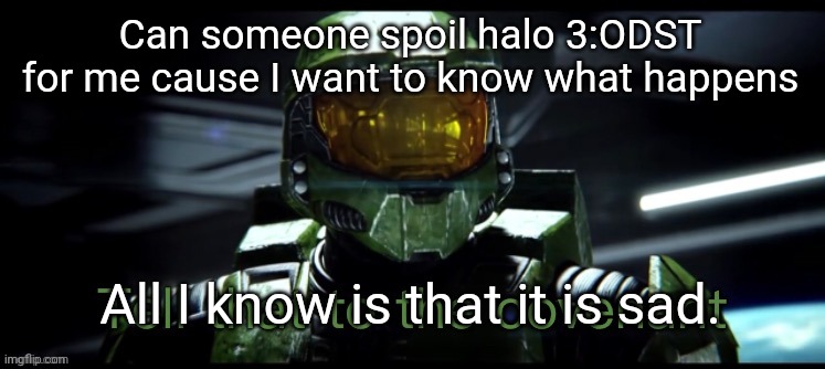 Bored | Can someone spoil halo 3:ODST for me cause I want to know what happens; All I know is that it is sad. | image tagged in tell that to the covenant | made w/ Imgflip meme maker
