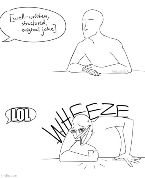 Wheeze | LOL | image tagged in wheeze | made w/ Imgflip meme maker