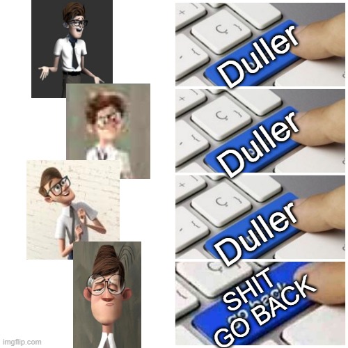 Make him duller! | Duller; Duller; Duller; SHIT GO BACK | image tagged in upgrade,daniel,dreamworks,shadow,chad,meandmyshadow | made w/ Imgflip meme maker