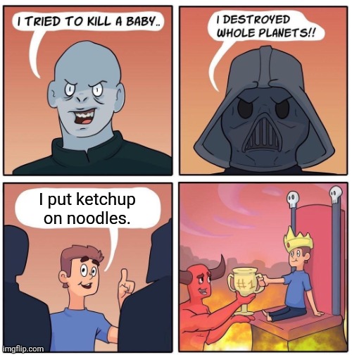 Ketchup on noodles, tried that | I put ketchup on noodles. | image tagged in 1 trophy,cursed,ketchup,noodles,memes,food | made w/ Imgflip meme maker