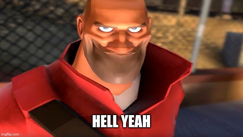 TF2 Soldier Smiling | HELL YEAH | image tagged in tf2 soldier smiling | made w/ Imgflip meme maker