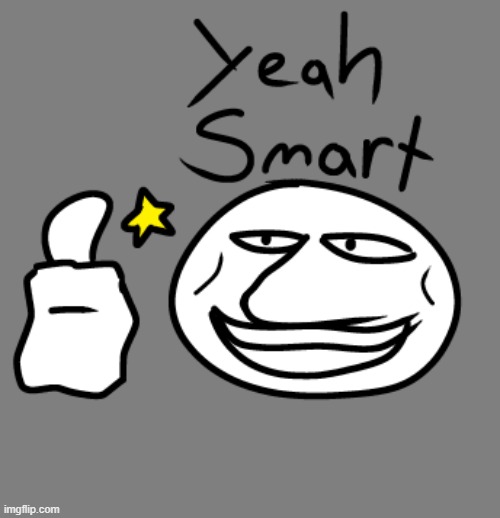 yeahsmart | image tagged in yeahsmart | made w/ Imgflip meme maker