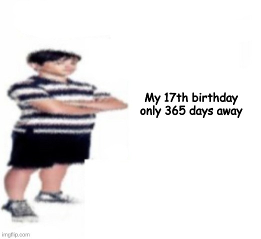 amazing | My 17th birthday only 365 days away | image tagged in greg heffley | made w/ Imgflip meme maker