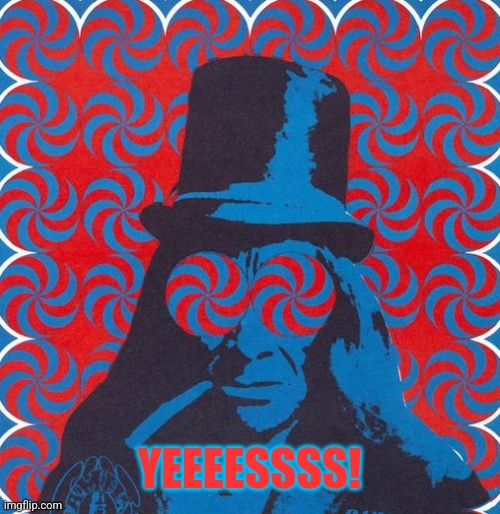 Trippy Big Brother poster | YEEEESSSS! | image tagged in trippy big brother poster | made w/ Imgflip meme maker
