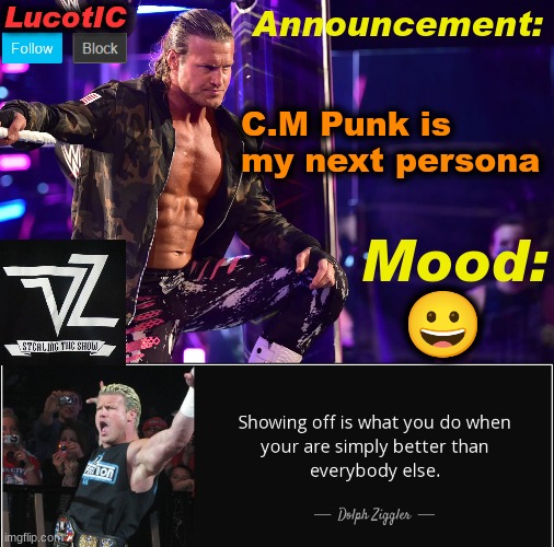 LucotIC's "Dolph Ziggler" template 15# | C.M Punk is my next persona; 😀 | image tagged in lucotic's dolph ziggler template 15 | made w/ Imgflip meme maker