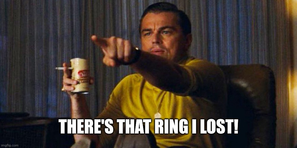 Leo pointing | THERE'S THAT RING I LOST! | image tagged in leo pointing | made w/ Imgflip meme maker