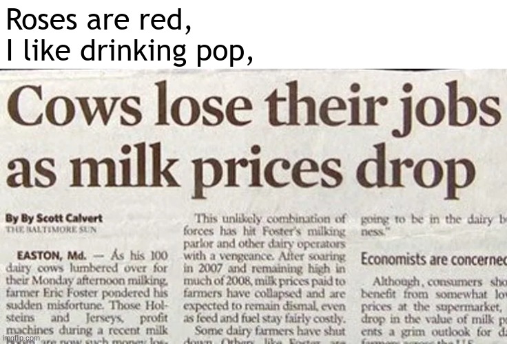 Roses are red, 
I like drinking pop, | made w/ Imgflip meme maker