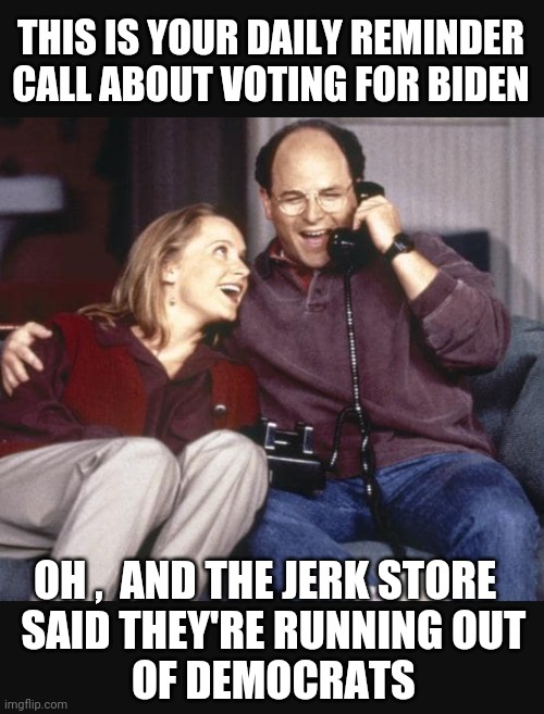 Still Regret Your Vote ? | THIS IS YOUR DAILY REMINDER CALL ABOUT VOTING FOR BIDEN; OH ,  AND THE JERK STORE 
 SAID THEY'RE RUNNING OUT
 OF DEMOCRATS | image tagged in biden,liberals,democrats,leftists,hunter,documents | made w/ Imgflip meme maker