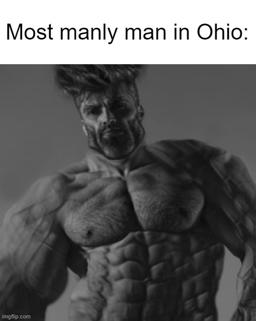 Most manly man in Ohio: | made w/ Imgflip meme maker