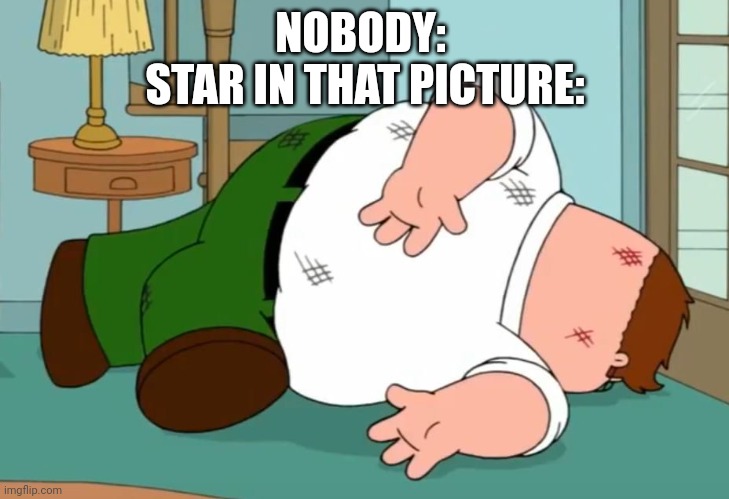 Death pose | NOBODY: 
STAR IN THAT PICTURE: | image tagged in death pose | made w/ Imgflip meme maker