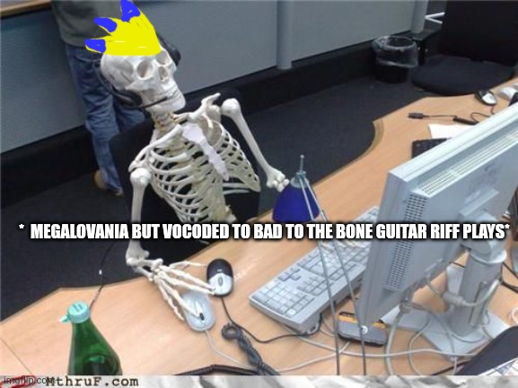 Skeleton Computer | *  MEGALOVANIA BUT VOCODED TO BAD TO THE BONE GUITAR RIFF PLAYS* | image tagged in skeleton computer | made w/ Imgflip meme maker