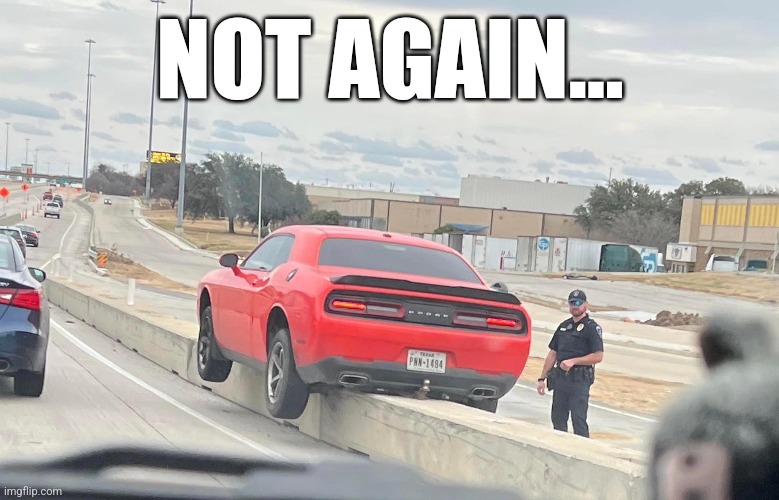 Again Tyler? | NOT AGAIN... | image tagged in car on guardrail | made w/ Imgflip meme maker