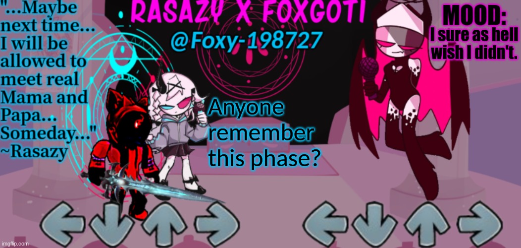 Rasazy x Foxgoti Template | I sure as hell wish I didn't. Anyone remember this phase? | image tagged in rasazy x foxgoti template | made w/ Imgflip meme maker