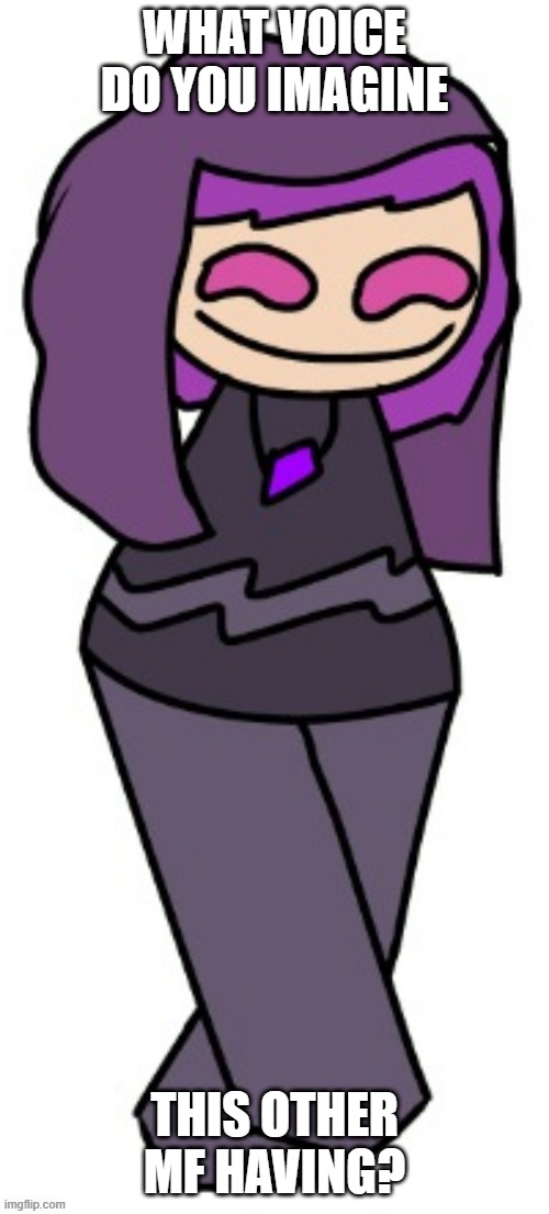 WHAT VOICE DO YOU IMAGINE; THIS OTHER MF HAVING? | made w/ Imgflip meme maker