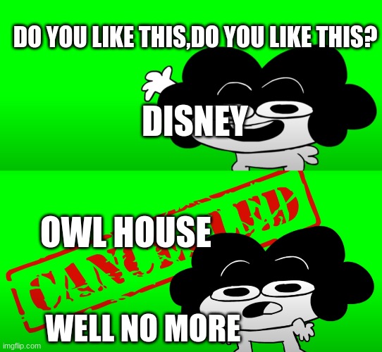 First sr pelo templete of this | DO YOU LIKE THIS,DO YOU LIKE THIS? DISNEY; OWL HOUSE; WELL NO MORE | image tagged in funny memes | made w/ Imgflip meme maker