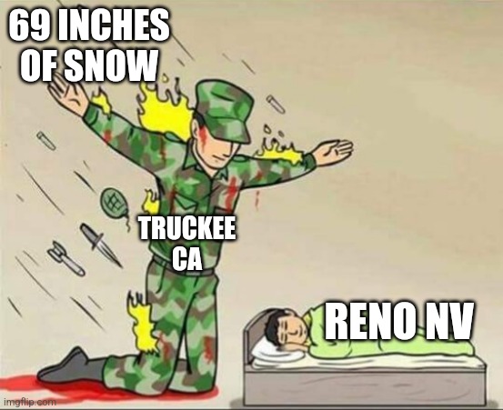 Reno | 69 INCHES OF SNOW; TRUCKEE CA; RENO NV | image tagged in soldier protecting sleeping child | made w/ Imgflip meme maker