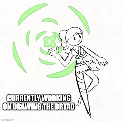 I hope this turns out good | CURRENTLY WORKING ON DRAWING THE DRYAD | made w/ Imgflip meme maker