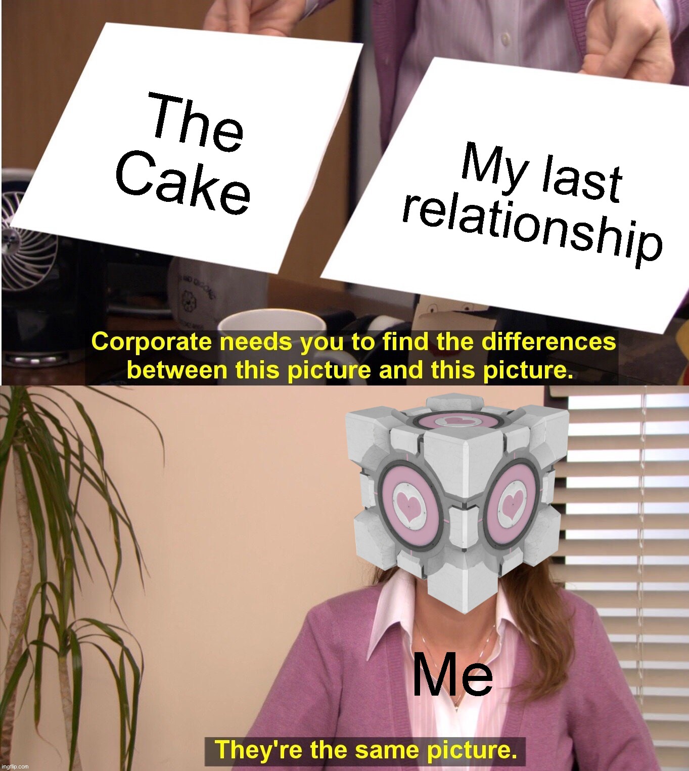The Cake is a Lie | The Cake; My last relationship; Me | image tagged in memes,they're the same picture,portal,the cake is a lie | made w/ Imgflip meme maker