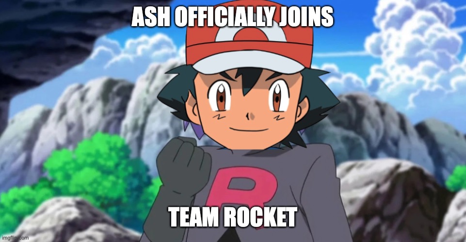 Ash is a Team Rocket member, so Team Rocket don't have to steal Pikachu as Ash is Team Rocket | ASH OFFICIALLY JOINS; TEAM ROCKET | image tagged in team rocket ash,ash ketchum,team rocket,pokemon | made w/ Imgflip meme maker