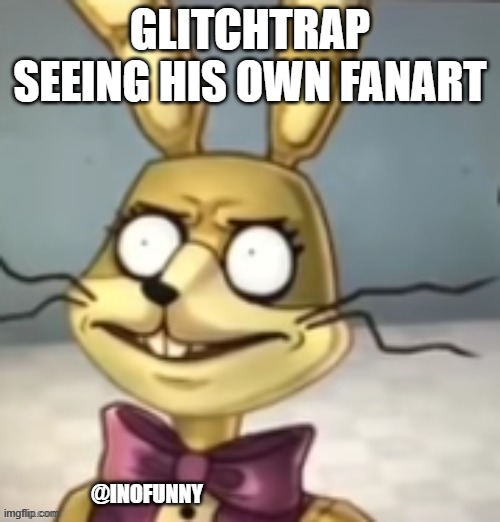 EW- Just Imagine seeing that- - @inofunny | GLITCHTRAP SEEING HIS OWN FANART; @INOFUNNY | image tagged in fnaf,glitchtrap,pain,cringe,re-dies from cringe bc it took his immortality it was so gross | made w/ Imgflip meme maker