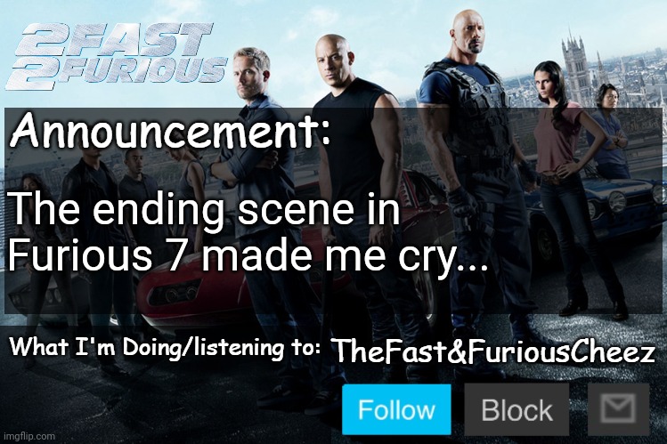 R.i.p Paul Walker ;-; | The ending scene in Furious 7 made me cry... | image tagged in fast furious v1 0 | made w/ Imgflip meme maker