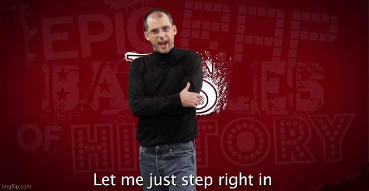 ERB Steve Jobs Let me just step right in | image tagged in erb steve jobs let me just step right in | made w/ Imgflip meme maker