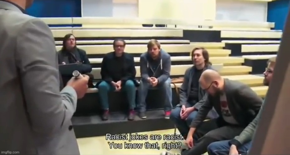 Racist jokes are racist, You know that, right? | image tagged in racist jokes are racist you know that right | made w/ Imgflip meme maker