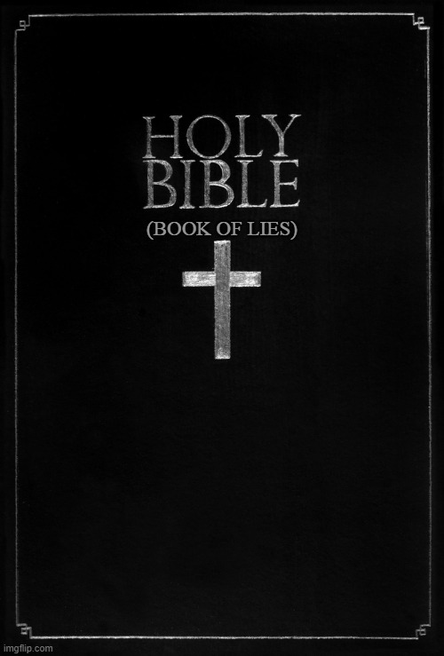 holy-bible | (BOOK OF LIES) | image tagged in holy-bible | made w/ Imgflip meme maker