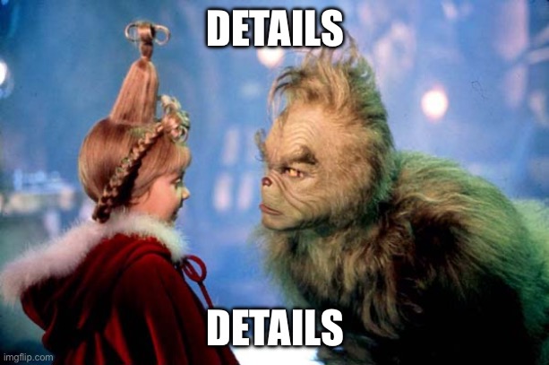 Grinch Details Details | DETAILS; DETAILS | image tagged in grinch details details | made w/ Imgflip meme maker