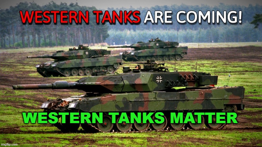 Western tanks matter | WESTERN TANKS MATTER | image tagged in ukraine | made w/ Imgflip meme maker