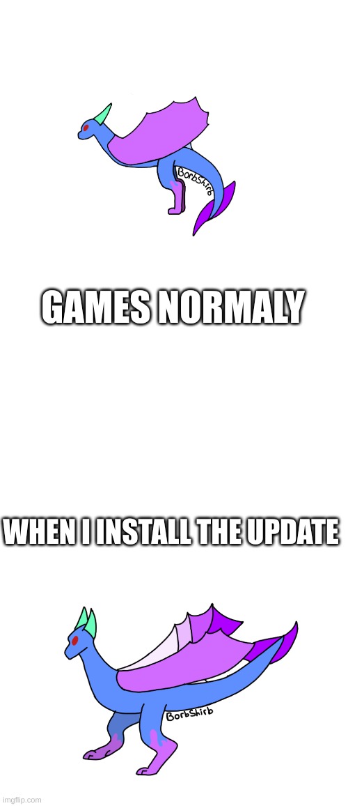GAMES NORMALY; WHEN I INSTALL THE UPDATE | image tagged in dragons | made w/ Imgflip meme maker