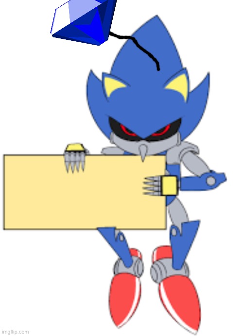 Metal sonic doll holding sign | image tagged in metal sonic doll holding sign | made w/ Imgflip meme maker