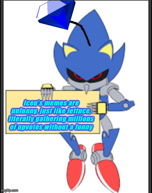 Is it actually funny? | Iceu’s memes are unfunny, just like lettuce, literally gathering millions of upvotes without a funny | image tagged in metal sonic doll holding sign | made w/ Imgflip meme maker