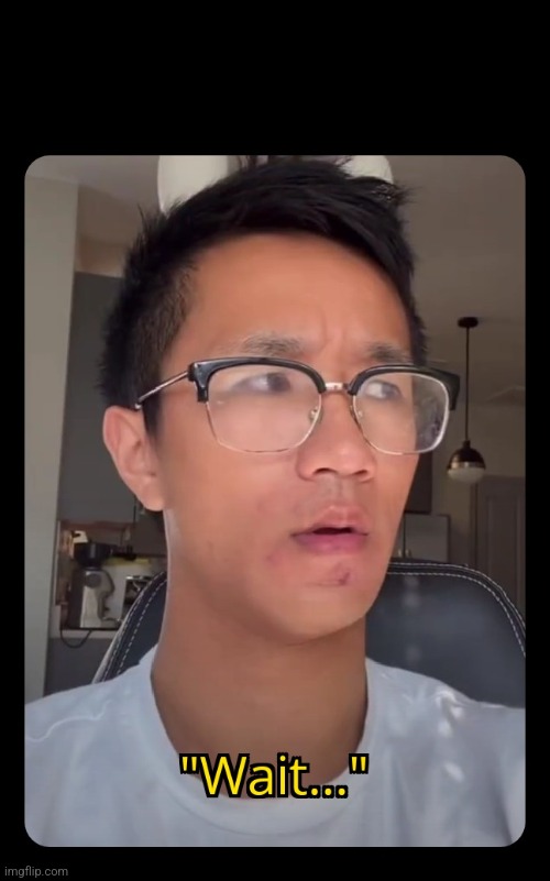 Brandon Chen "Wait..." | image tagged in brandon chen wait | made w/ Imgflip meme maker