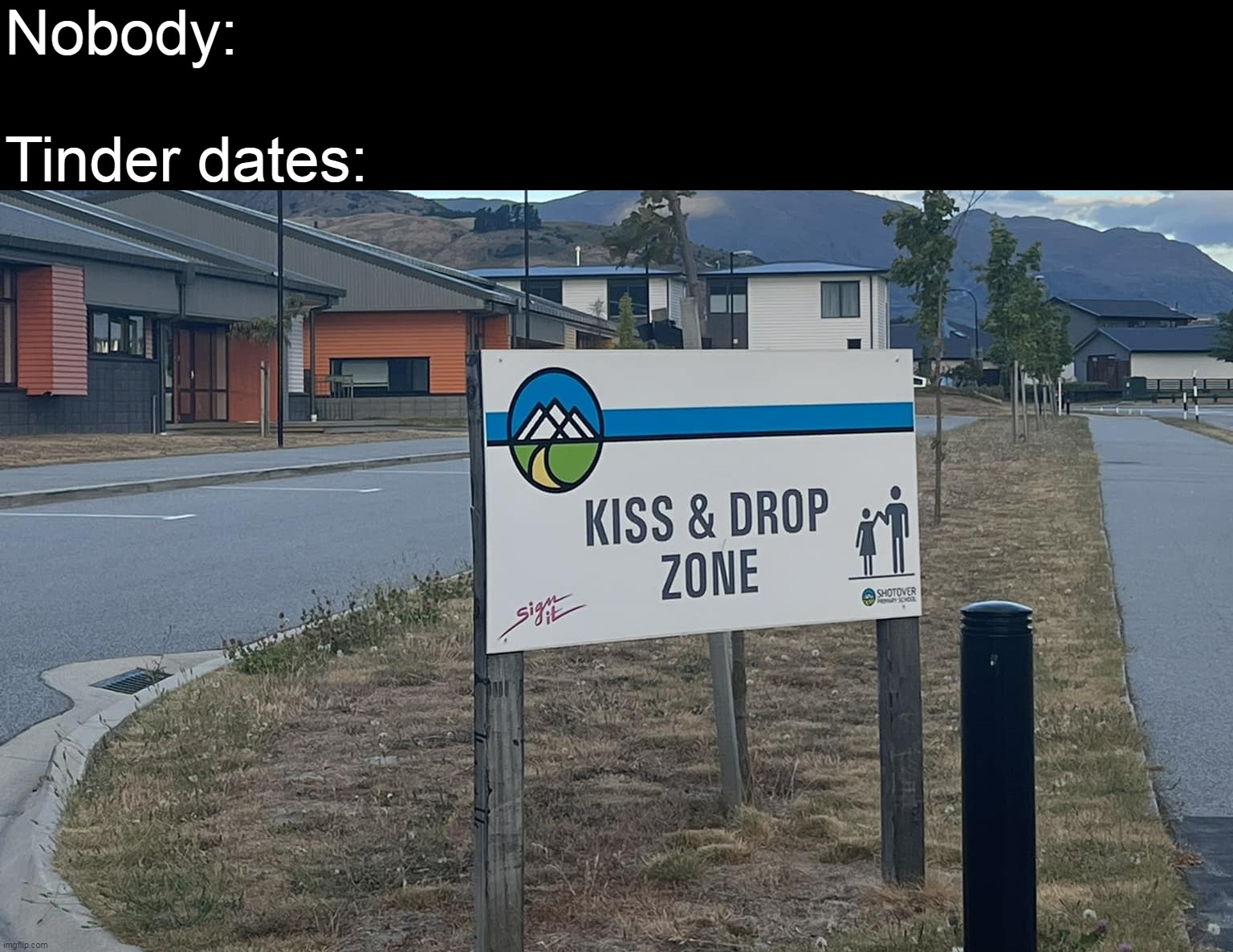 Nobody:
 
Tinder dates: | image tagged in meme,memes,humor,signs,funny | made w/ Imgflip meme maker