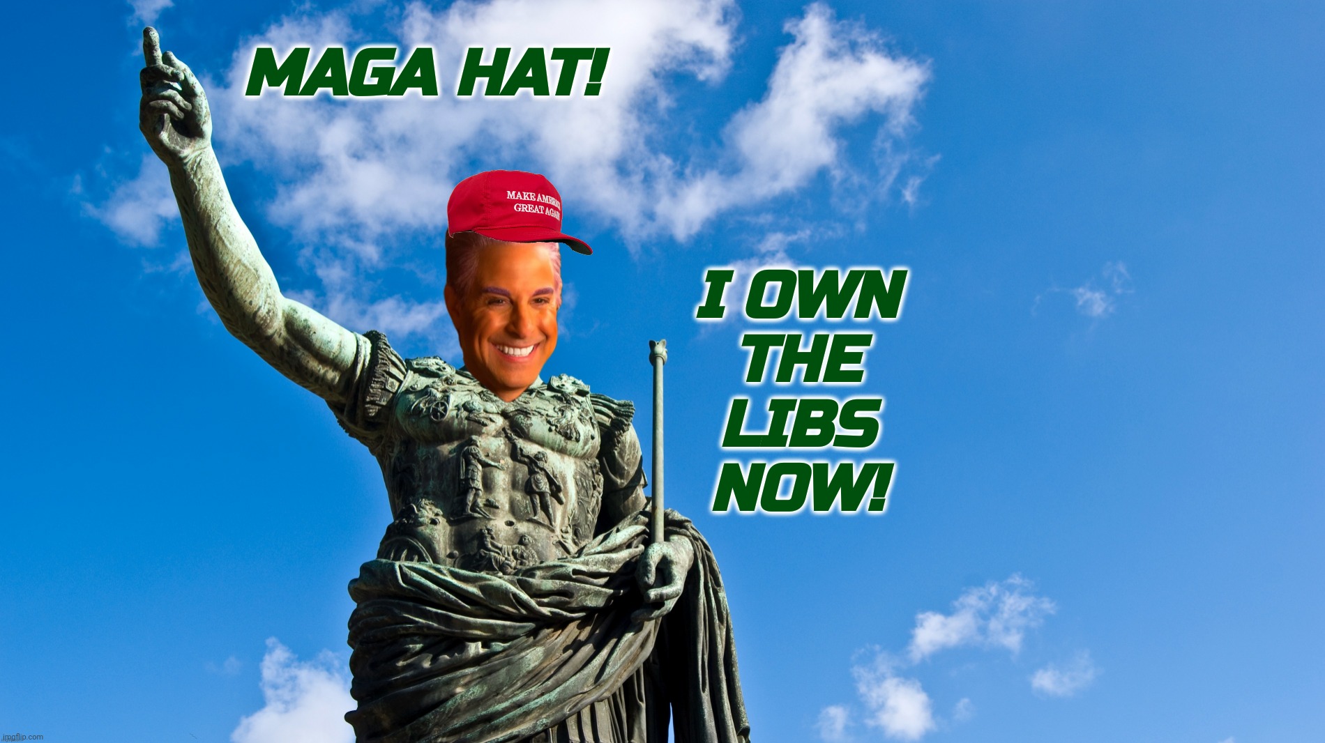 c | MAGA HAT! I OWN
THE
LIBS
NOW! | image tagged in c | made w/ Imgflip meme maker